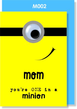 MOM you're one in a MINION