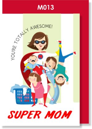 You're totally awesome SUPER MOM